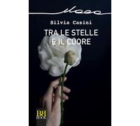Libri Silvia Casini - Tra le stelle e il cuore - 2022 (Itaca)