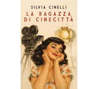 Libri Silvia Cinelli - La Ragazza Di Cinecitta