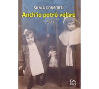 Libri Silvia Conforti - Anch'io Potro Volare