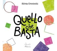 Libri Silvia Crocicchi - Quello Che Basta. Ediz. Illustrata