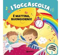 Libri Silvia D'Achille - E' Mattina Buongiorno I Toccascolta. Ediz. A Colori