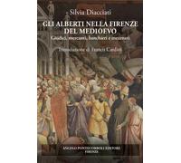 Libri Silvia Diacciati - Gli Alberti Nella Firenze Del Medioevo. Giudici, Mercan