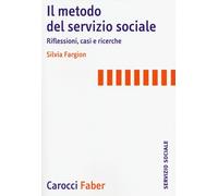 Il metodo nel servizio sociale. Analisi dei casi e ricerche - Fargion Silvia