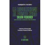 La rivoluzione al punto zero. Lavoro domestico, riproduzione e lotta femminista. Ediz. ampliata