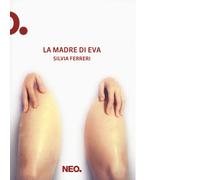 Libri Silvia Ferreri - La madre di Eva - 2017 (Iena)
