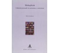 Libri Silvia Leonelli - Molteplicita. L'Identita Personale Tra Narrazione E Cost