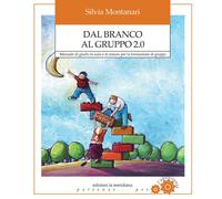 Libri Silvia Montanari - Dal Branco Al Gruppo 2.0. Manuale Di Giochi In Aula E I