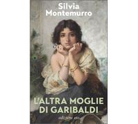 Libri Silvia Montemurro - L' Altra Moglie Di Garibaldi