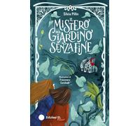 Libri Silvia Pillin - Il Mistero Del Giardino Senza Fine. Ediz. Illustrata