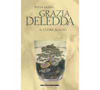 Libri Silvia Sanna - Grazia Deledda. Il cuore scalzo - 2024