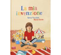 Libri Silvia Vecchini / Maria GirÃ³n - La Mia Invenzione. Ediz. Illustrata