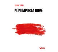 Libri Silvia Vieri - Non importa dove - 2024 (Voci)