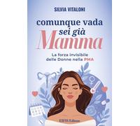 Libri Silvia Vitaloni - Comunque Vada, Sei Gia Mamma. La Forza Invisibile Delle