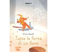 Libri Silvio Boselli - Tutta la forza di un fiore - 2021