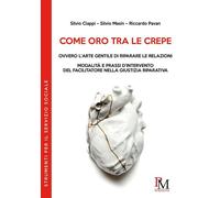 Come oro tra le crepe ovvero l'arte gentile di riparare le relazioni. Modalità e pressi d'intervento del facilitatore nella giustizia riparativa