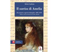 Libri Silvio Curletto - Il Sorriso Di Amelia. Documenti E Segreti Di Famiglia. 1