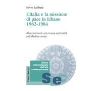 Libri Silvio Labbate - L' Italia E La Missione Di Pace In Libano (1982-1984). Al