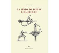 Libri Silvio Longhi - La Spada Da Difesa E Da Duello. Con Disegni Di Mano Dell'a