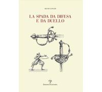 Libri Silvio Longhi - La Spada Da Difesa E Da Duello. Con Disegni Di Mano Dell'a