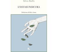 Libri Silvio Raffo - L' Estasi Insicura