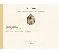 Libri Silvio SpanÃ² - La Becasse, De L'ornithologie A L'imaginaire. Avec Un Souv