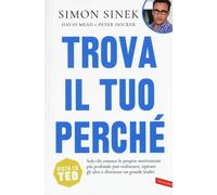 Libri Simon Sinek / David Mead / Peter Docker - Trova Il Tuo Perche. Solo Chi Co