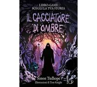 Libri Simon Tudhope - Il Cacciatore Di Ombre. Libro Game. Ediz. Illustrata