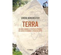 Libri Simon Winchester - Terra. Da Bene Comune A Proprieta Privata, Da Luogo Di