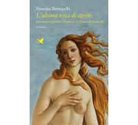Libri Simona Bertocchi - L' Ultima Rosa Di Aprile. Simonetta Cattaneo Vespucci,