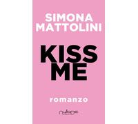 Libri Simona Mattolini - Kiss Me