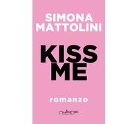 Libri Simona Mattolini - Kiss me - 2018