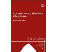 Libri Simona Moretti - Sovrascrivere E Riscrivere Il Medioevo