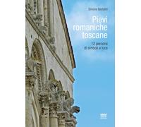 Libri Simone Bartolini - Pievi Romaniche Toscane. 12 Percorsi Di Simboli E Luce