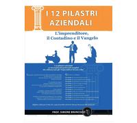 Libri Simone Brancozzi - I 12 Pilastri Aziendali. L'Imprenditore, Il Contadino E