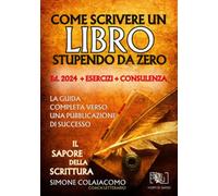 Libri Simone Colaiacomo - Come Scrivere Un Libro Stupendo Da Zero: Il Sapore Del