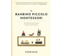Libri Simone Davies - Il Bambino Piccolo Montessori. Crescere Un Essere Umano Cu