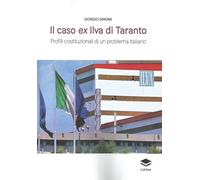 Libri Simone Giorgio - Il Caso Ex Ilva Di Taranto. Profili Costituzionali Di Un