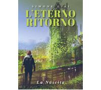 Libri Simone Lisi - L' Eterno Ritorno. La Nascita