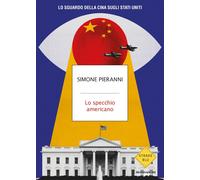 Libri Simone Pieranni - Lo Specchio Americano. Lo Sguardo Della Cina Sugli Stati