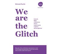 Libri Simone Puorto - We Are The Glitch. Come AI, Web3 E Metaverso Stanno Trasfo