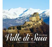 Libri Simone Siviero - Valle Di Susa. Camminando Tra Storia E Natura. Ediz. Illu