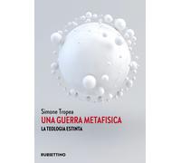 Libri Simone Tropea - Una Guerra Metafisica. La Teologia Estinta