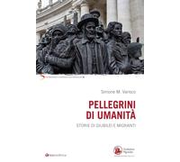 Libri Simone Varisco - Pellegrini Di Umanita. Storie Di Giubilei E Migranti