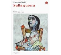 Libri Simone Weil - Sulla guerra. Scritti 1933-1943 - 2017