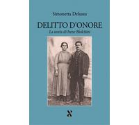 Libri Simonetta Delussu - Delitto D'onore. La Storia Di Irene Biolchini