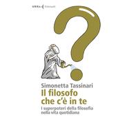 Libri Simonetta Tassinari - Il Filosofo Che C'E In Te. I Superpoteri Della Filos