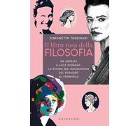Libri Simonetta Tassinari - Il Libro Rosa Della Filosofia. Da Aspasia A Luce Iri