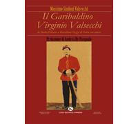 Libri Sindoni Valsecchi Massimo - Il Garibaldino Virginio Valsecchi. Da Badia Po