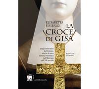Libri Sinibaldi Elisabetta - La Croce Di Gisa. Negli Interstizi Del Tempo, Stori