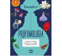 Libri Sinister - Profumologia. Conoscere Il Mondo Dei Profumi E Scegliere La Fra